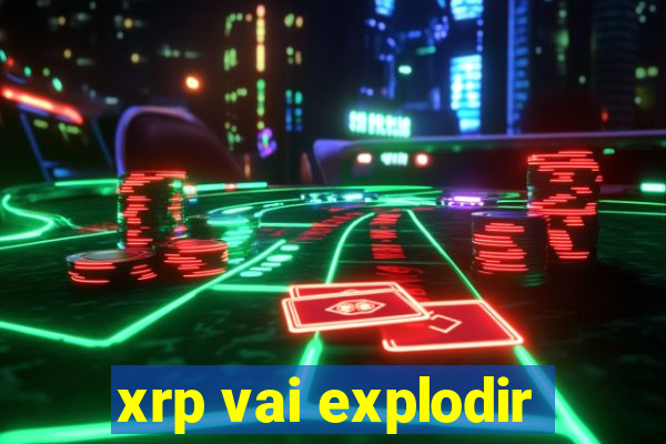 xrp vai explodir